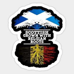 Scottish Grown With Belgian Roots - Gift for Belgian With Roots From Belgium Sticker